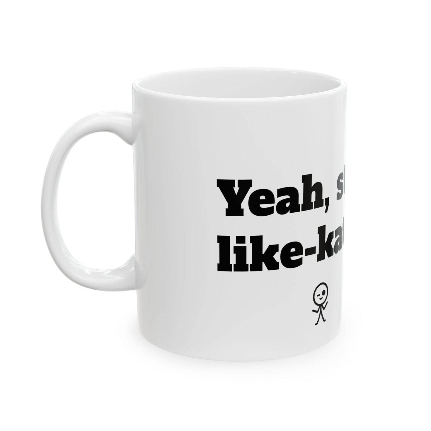 Funny Ceramic Mug - "Yeah, Stuff Like-Kat!" - Perfect Gift for Coffee and Tea drinkers!