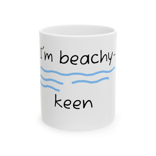 Funny Ceramic Mug - "I'm beachy keen" - Perfect Gift for Coffee and Tea drinkers!