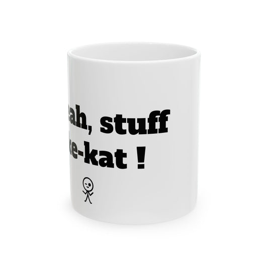 Funny Ceramic Mug - "Yeah, Stuff Like-Kat!" - Perfect Gift for Coffee and Tea drinkers!